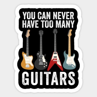 You Can Never Have Too Many Guitars - Guitar Lovers Sticker